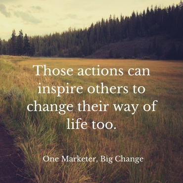 Those actions can inspire others to change their way of life too.
